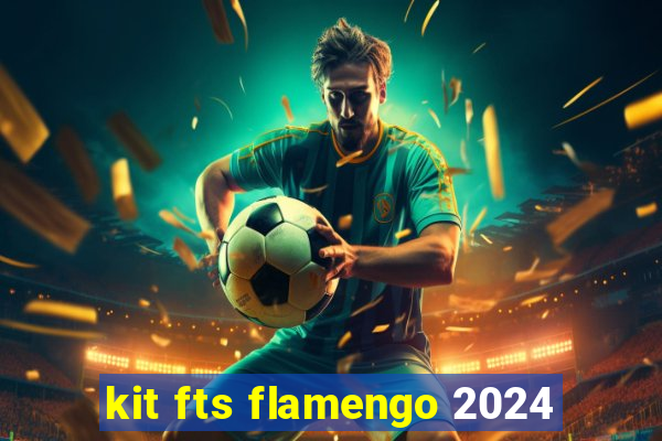 kit fts flamengo 2024